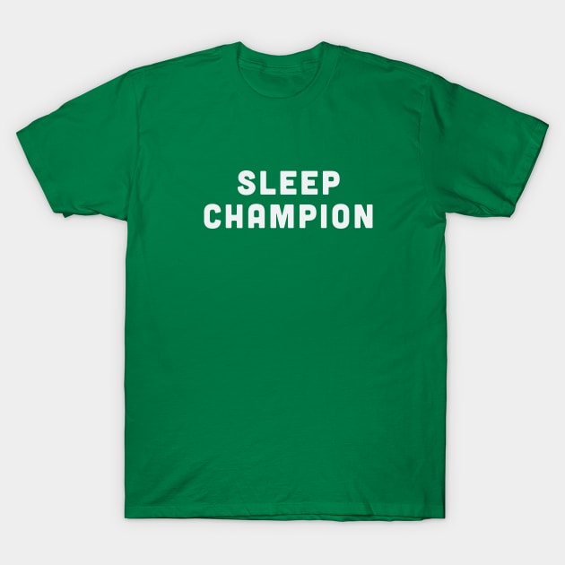 Cute - Sleep Champion - Personal Statement T-Shirt by sillyslogans